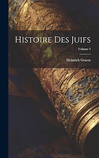 Couverture_Histoire Des Juifs; Volume 4
