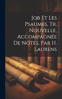 Front cover_Job Et Les Psaumes, Tr. Nouvelle, Accompagnée De Notes, Par H. Laurens