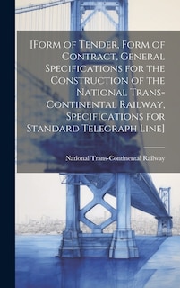 Front cover_[Form of Tender, Form of Contract, General Specifications for the Construction of the National Trans-Continental Railway, Specifications for Standard Telegraph Line] [microform]
