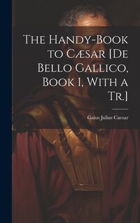 Couverture_The Handy-Book to Cæsar [De Bello Gallico, Book 1, With a Tr.]