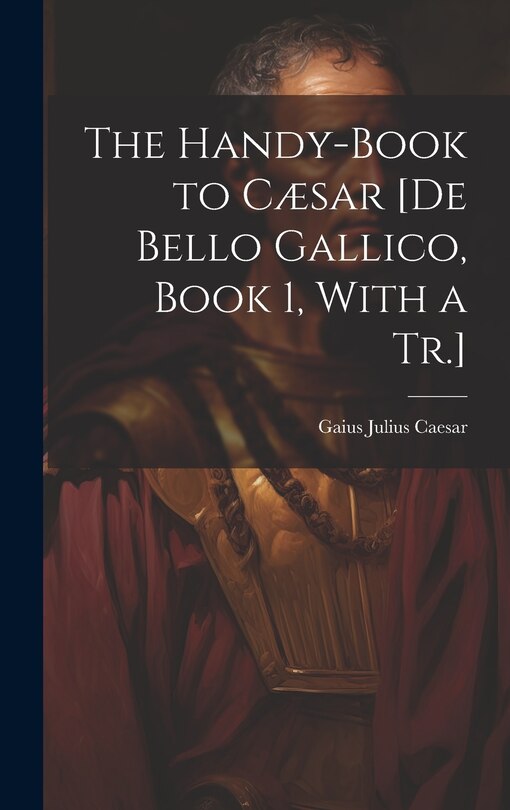 Couverture_The Handy-Book to Cæsar [De Bello Gallico, Book 1, With a Tr.]