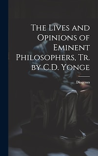 Front cover_The Lives and Opinions of Eminent Philosophers, Tr. by C.D. Yonge