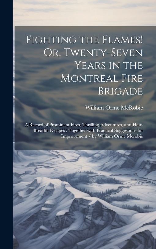 Couverture_Fighting the Flames! Or, Twenty-Seven Years in the Montreal Fire Brigade