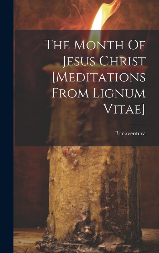 Front cover_The Month Of Jesus Christ [meditations From Lignum Vitae]