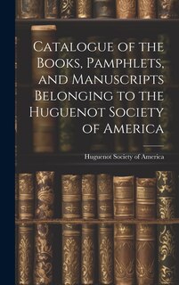 Front cover_Catalogue of the Books, Pamphlets, and Manuscripts Belonging to the Huguenot Society of America