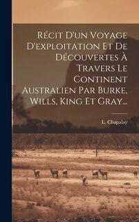 Couverture_Récit D'un Voyage D'exploitation Et De Découvertes À Travers Le Continent Australien Par Burke, Wills, King Et Gray...