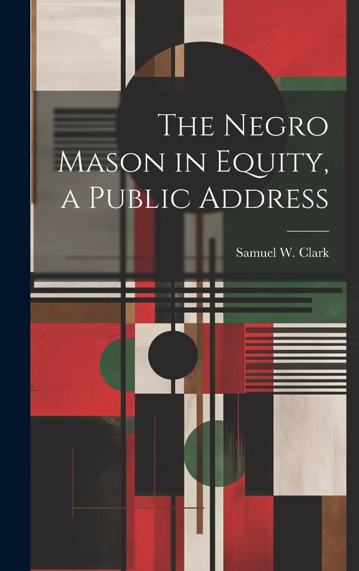 Couverture_The Negro Mason in Equity, a Public Address