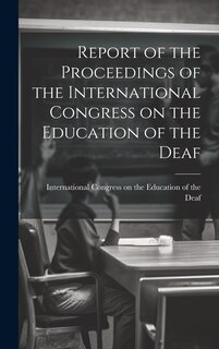 Front cover_Report of the Proceedings of the International Congress on the Education of the Deaf