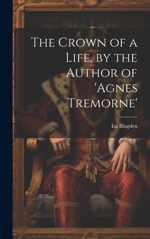 Couverture_The Crown of a Life, by the Author of 'agnes Tremorne'