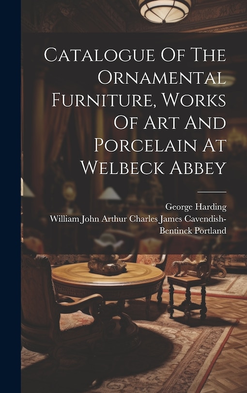 Front cover_Catalogue Of The Ornamental Furniture, Works Of Art And Porcelain At Welbeck Abbey