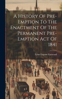 Front cover_A History Of Pre-emption To The Enactment Of The Permanent Pre-emption Act Of 1841
