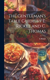 Couverture_The Gentleman's Table Guide, by E. Ricket and C. Thomas