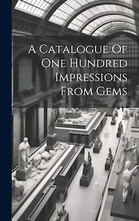 A Catalogue Of One Hundred Impressions From Gems