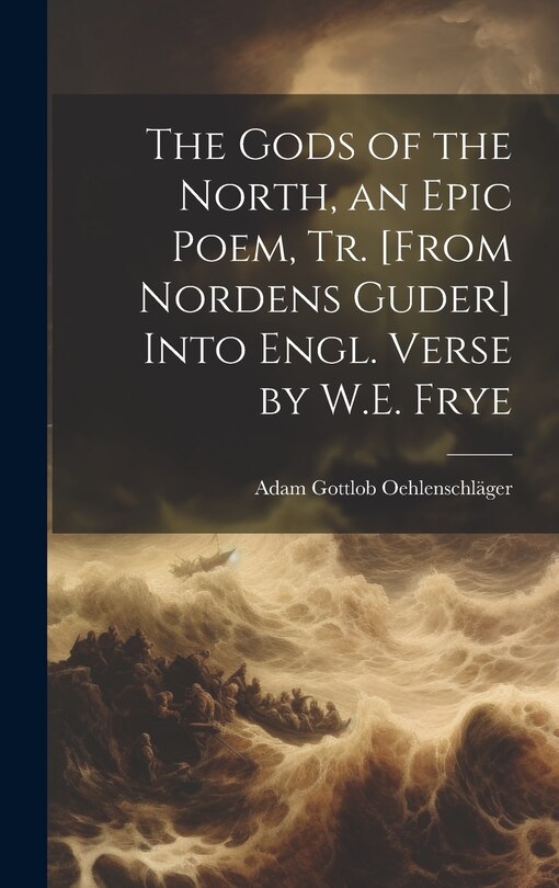 Couverture_The Gods of the North, an Epic Poem, Tr. [From Nordens Guder] Into Engl. Verse by W.E. Frye