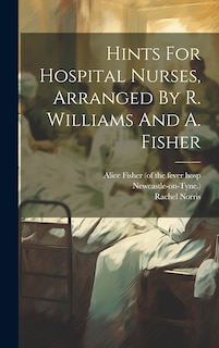 Couverture_Hints For Hospital Nurses, Arranged By R. Williams And A. Fisher