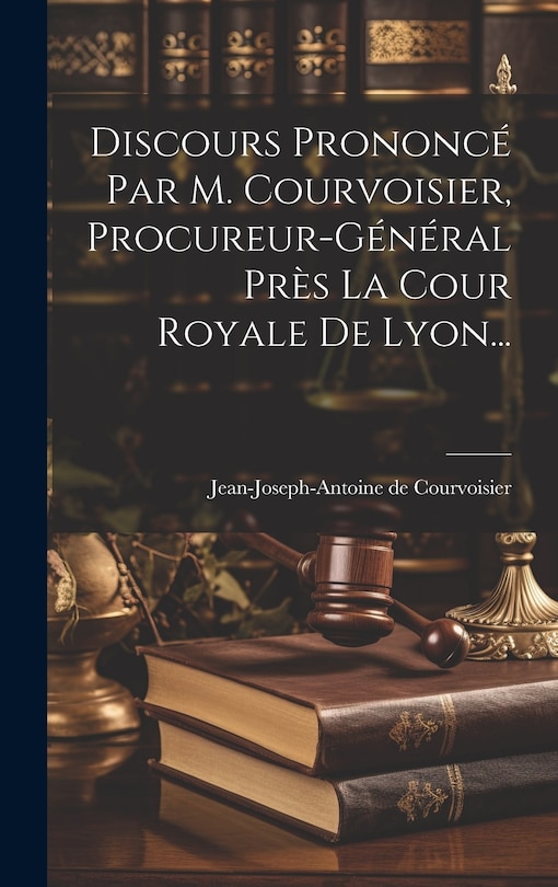 Front cover_Discours Prononcé Par M. Courvoisier, Procureur-général Près La Cour Royale De Lyon...