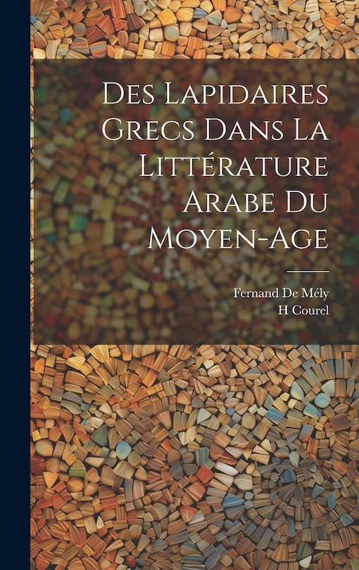 Couverture_Des Lapidaires Grecs Dans La Littérature Arabe Du Moyen-Age