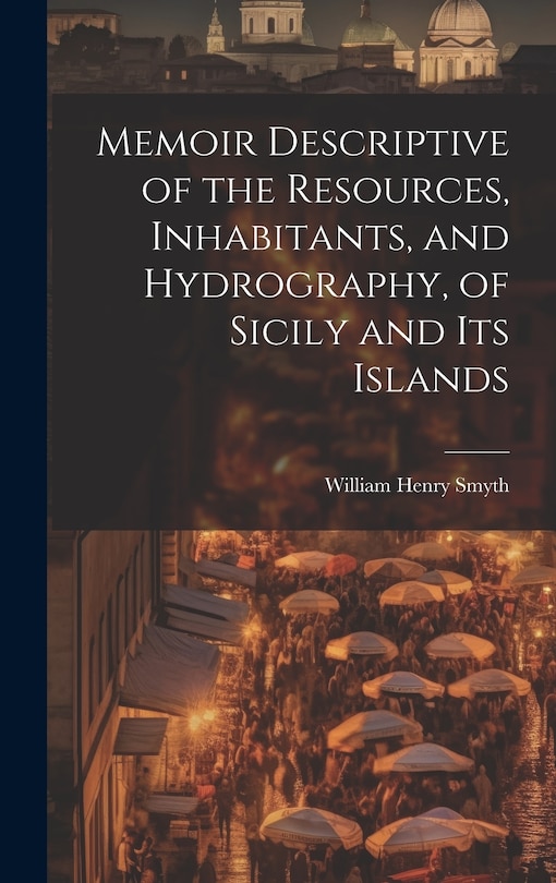 Front cover_Memoir Descriptive of the Resources, Inhabitants, and Hydrography, of Sicily and its Islands