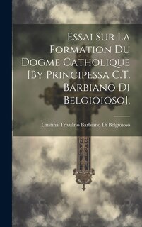 Front cover_Essai Sur La Formation Du Dogme Catholique [By Principessa C.T. Barbiano Di Belgioioso].
