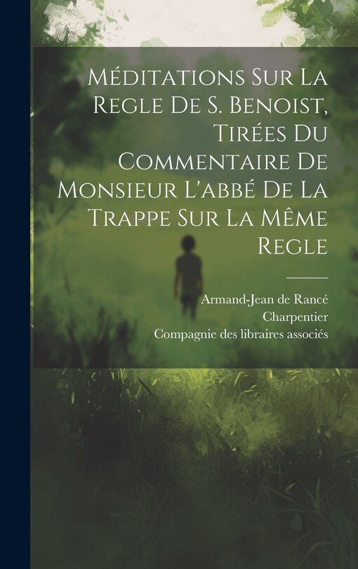 Couverture_Méditations Sur La Regle De S. Benoist, Tirées Du Commentaire De Monsieur L'abbé De La Trappe Sur La Même Regle