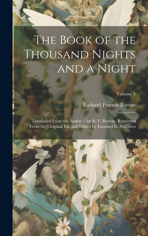 Couverture_The Book of the Thousand Nights and a Night; Translated From the Arabic / by R. F. Burton. Reprinted From the Original ed. and Edited by Leonard G. Smithers; Volume 1