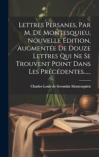 Couverture_Lettres Persanes, Par M. De Montesquieu, Nouvelle Édition, Augmentée De Douze Lettres Qui Ne Se Trouvent Point Dans Les Précédentes......