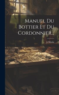 Front cover_Manuel Du Bottier Et Du Cordonnier...