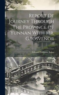 Report Of Journey Through The Province Of Yunnan With Mr. Grosvenor