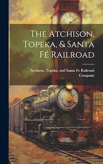 Front cover_The Atchison, Topeka, & Santa Fé Railroad