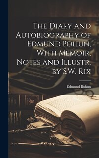 Front cover_The Diary and Autobiography of Edmund Bohun, With Memoir, Notes and Illustr. by S.W. Rix