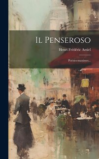 Il Penseroso: Poésies-maximes...