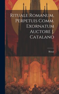 Front cover_Rituale Romanum, Perpetuis Comm. Exornatum Auctore J. Catalano