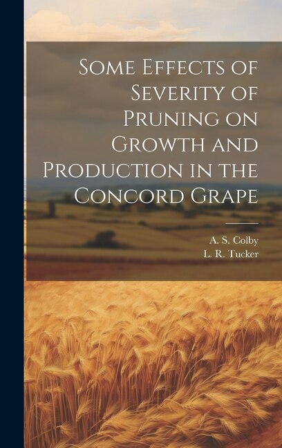 Front cover_Some Effects of Severity of Pruning on Growth and Production in the Concord Grape