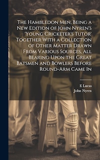 Front cover_The Hambledon Men, Being a new Edition of John Nyren's 'Young Cricketer's Tutor' Together With a Collection of Other Matter Drawn From Various Sources, all Bearing Upon the Great Batsmen and Bowlers Before Round-arm Came In