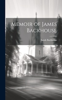 Front cover_Memoir of James Backhouse