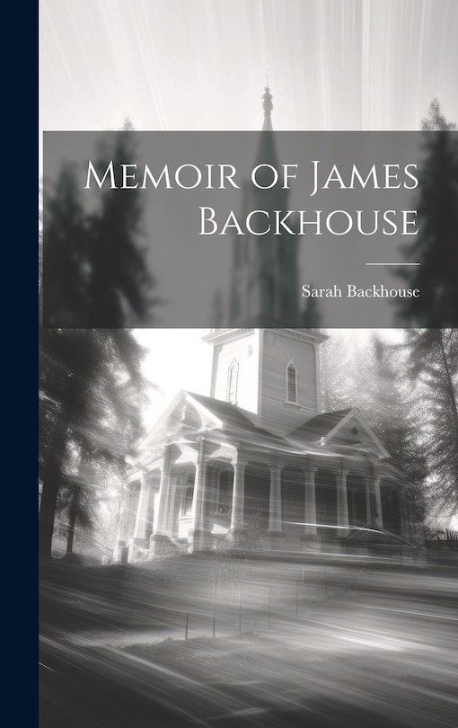 Front cover_Memoir of James Backhouse