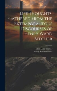 Front cover_Life Thoughts, Gathered From the Extemporaneous Discourses of Henry Ward Beecher