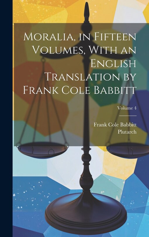 Couverture_Moralia, in Fifteen Volumes, With an English Translation by Frank Cole Babbitt; Volume 4