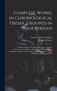 Couverture_Complete Works, in Chronological Order, Grouped in Four Periods; With Biography by Porphyry, Eunapius, & Suidas, Commentary by Porphyry, Illustrations by Jamblichus & Ammonius, Studies in Sources, Development, Influence, Index of Subjects, Thoughts and Wo