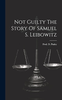 Front cover_Not Guilty The Story Of Samuel S. Leibowitz