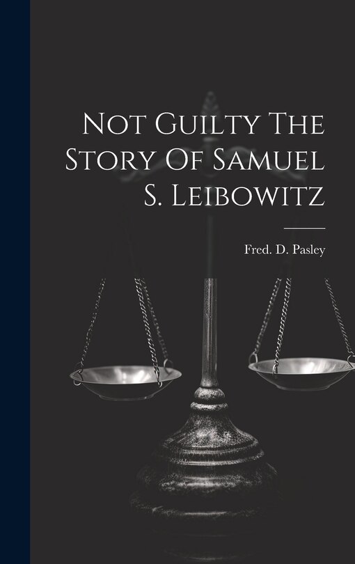 Front cover_Not Guilty The Story Of Samuel S. Leibowitz