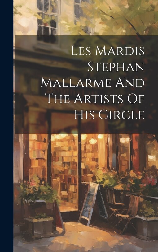 Front cover_Les Mardis Stephan Mallarme And The Artists Of His Circle