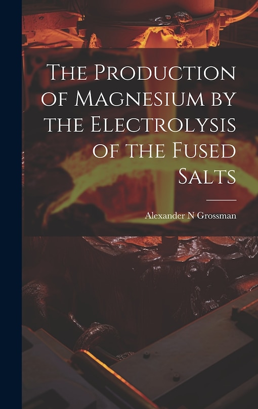 Couverture_The Production of Magnesium by the Electrolysis of the Fused Salts