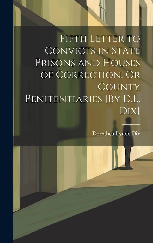 Couverture_Fifth Letter to Convicts in State Prisons and Houses of Correction, Or County Penitentiaries [By D.L. Dix]