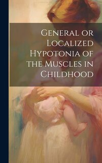 Couverture_General or Localized Hypotonia of the Muscles in Childhood