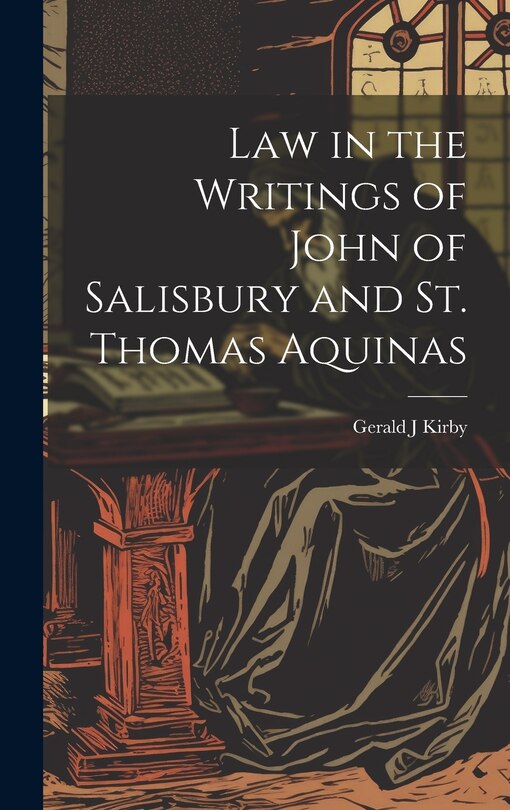 Front cover_Law in the Writings of John of Salisbury and St. Thomas Aquinas