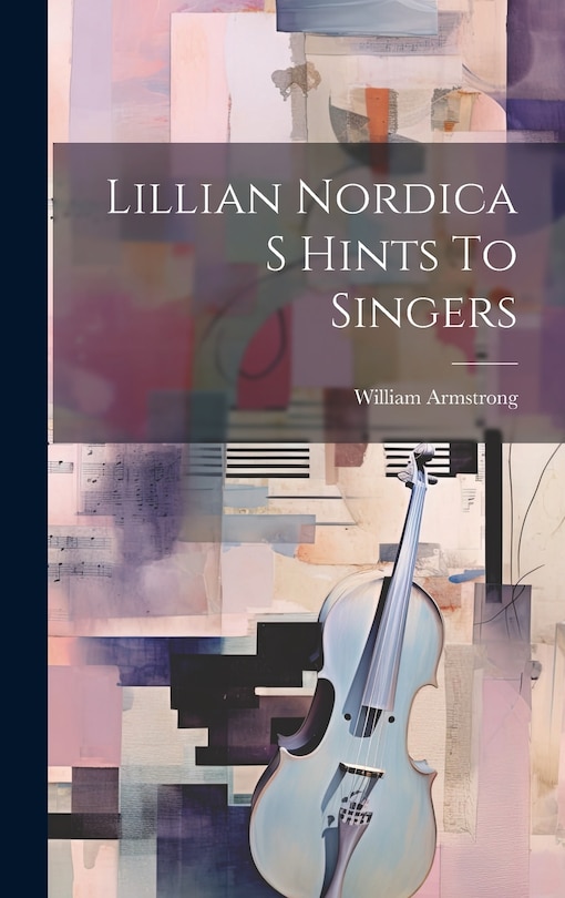 Front cover_Lillian Nordica S Hints To Singers