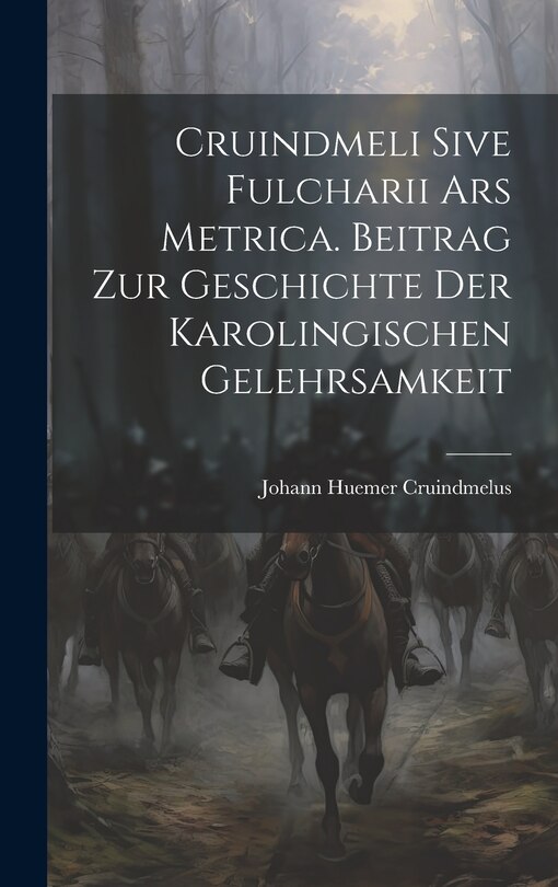 Front cover_Cruindmeli Sive Fulcharii ars Metrica. Beitrag zur Geschichte der Karolingischen Gelehrsamkeit