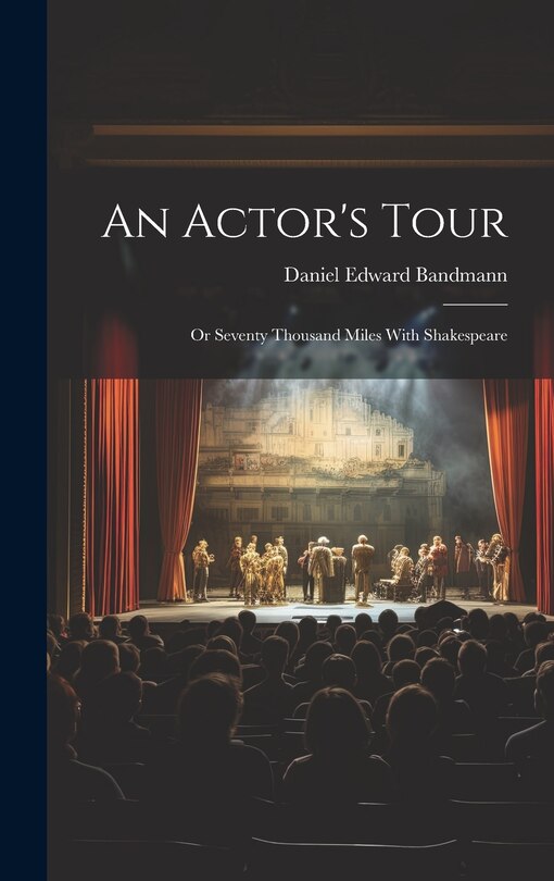 Front cover_An Actor's Tour; or Seventy Thousand Miles With Shakespeare