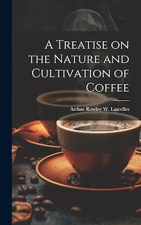 Front cover_A Treatise on the Nature and Cultivation of Coffee